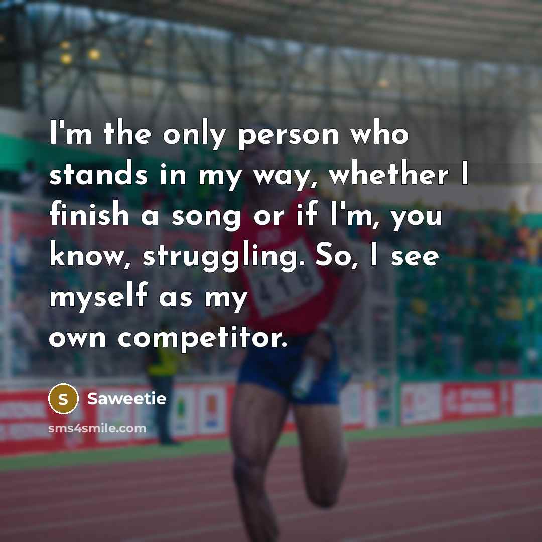 “I'm the only person who stands in my way, whether…” quote by Saweetie