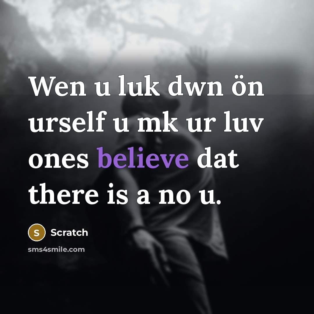 “Wen u luk dwn ön urself u mk ur luv…” quote by Scratch