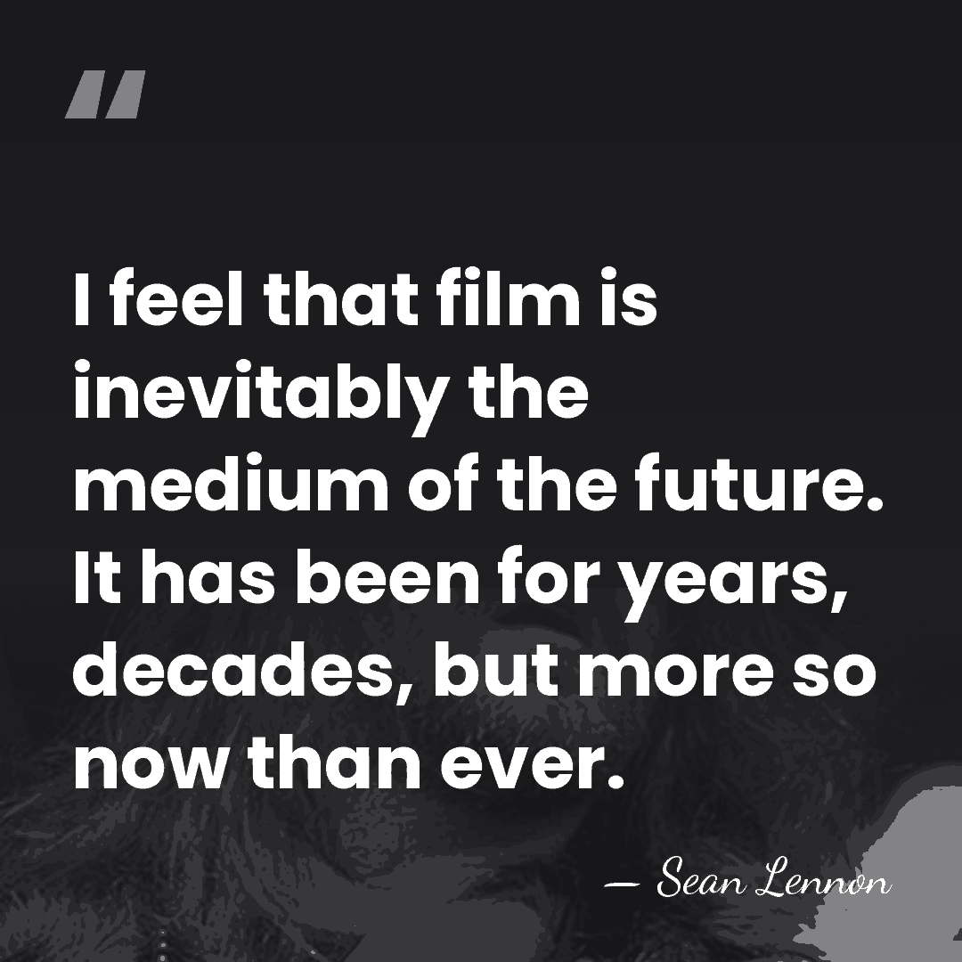 I feel that film is inevitably the medium of the future. It&hellip; - Sean Lennon