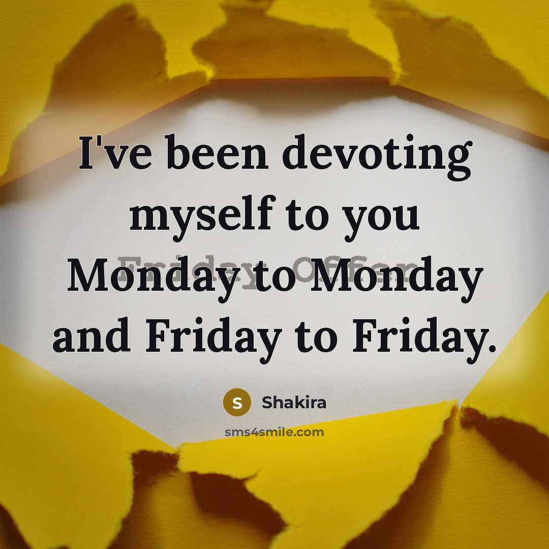 “I've been devoting myself to you Monday to Monday and…” quote by Shakira