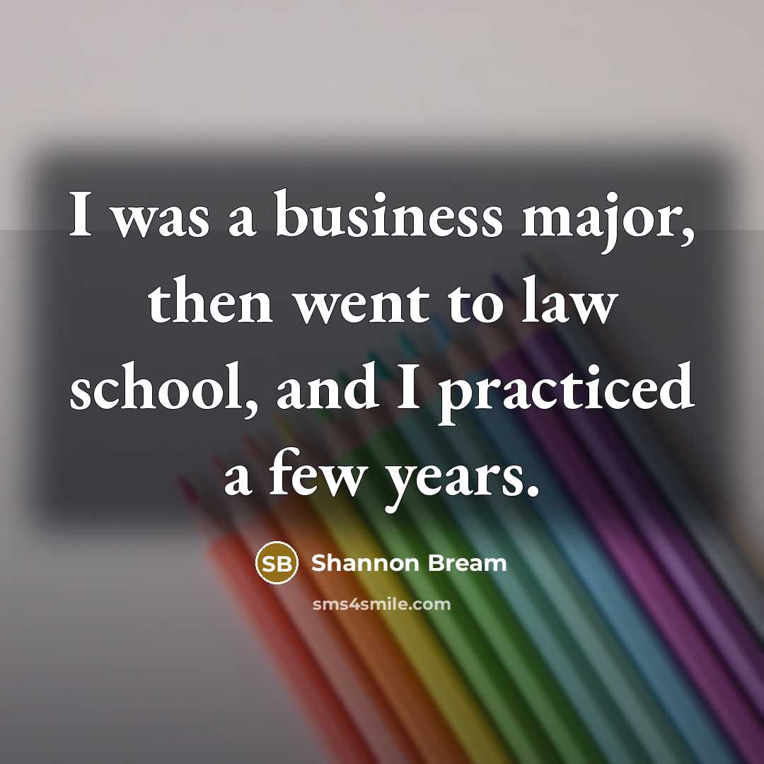 “I was a business major, then went to law school,…” quote by Shannon Bream