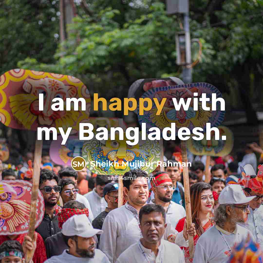 “I am happy with my Bangladesh.…” quote by Sheikh Mujibur Rahman