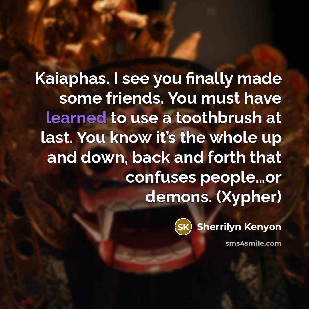 “Kaiaphas. I see you finally made some friends. You must…” quote by Sherrilyn Kenyon