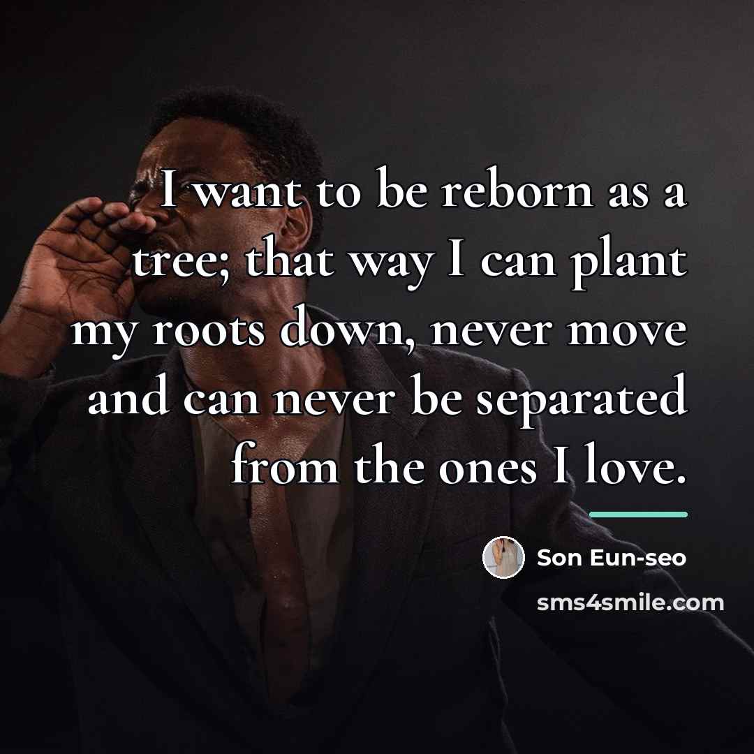“I want to be reborn as a tree; that way…” quote by Son Eun-seo