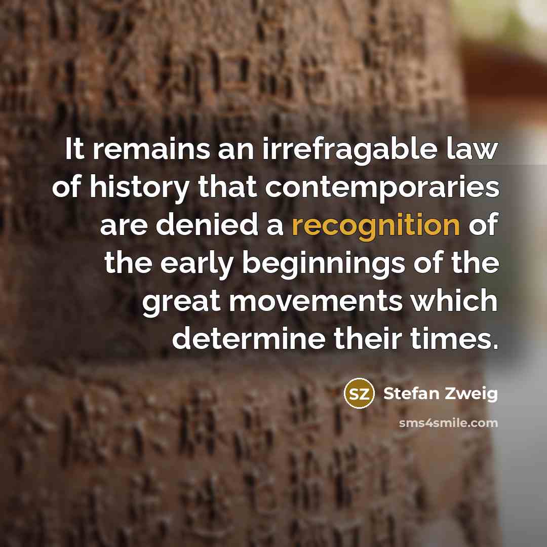 “It remains an irrefragable law of history that contemporaries are…” quote by Stefan Zweig
