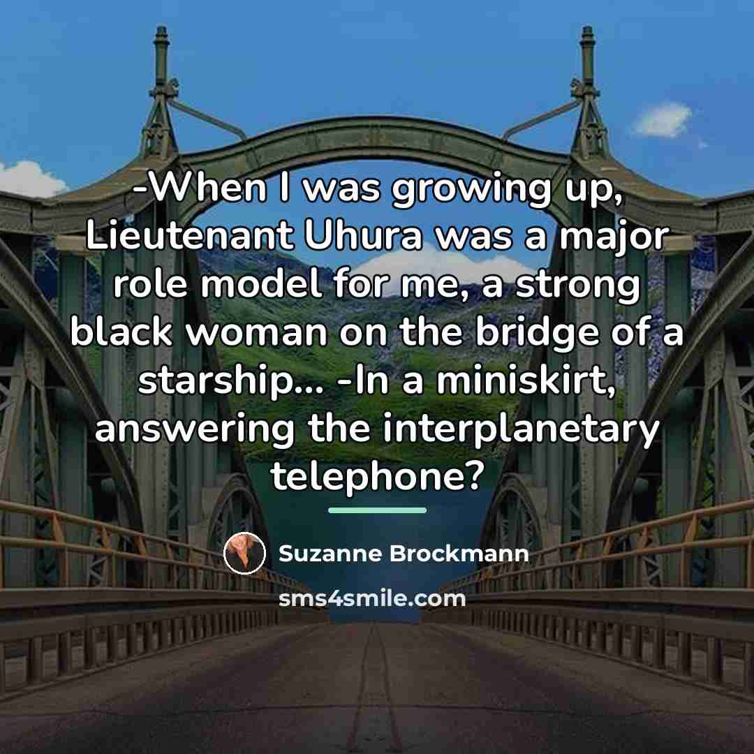 “-When I was growing up, Lieutenant Uhura was a major…” quote by Suzanne Brockmann