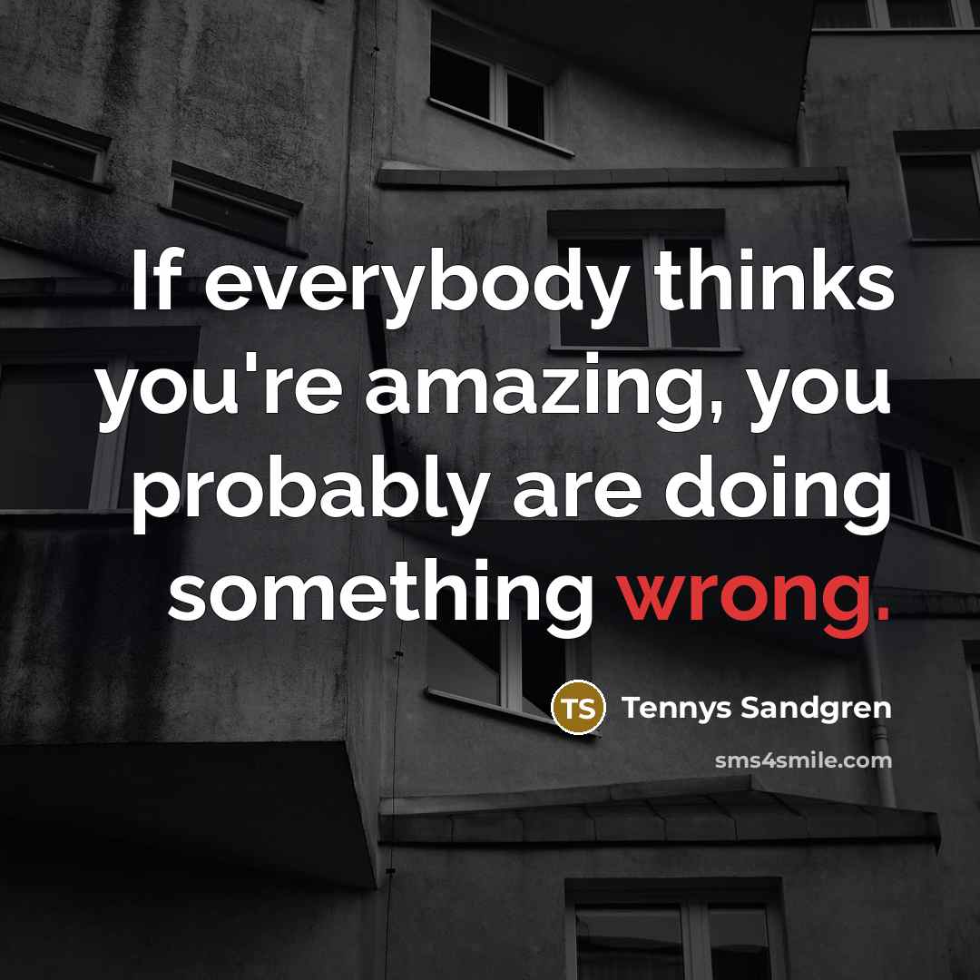 “If everybody thinks you're amazing, you probably are doing something…” quote by Tennys Sandgren