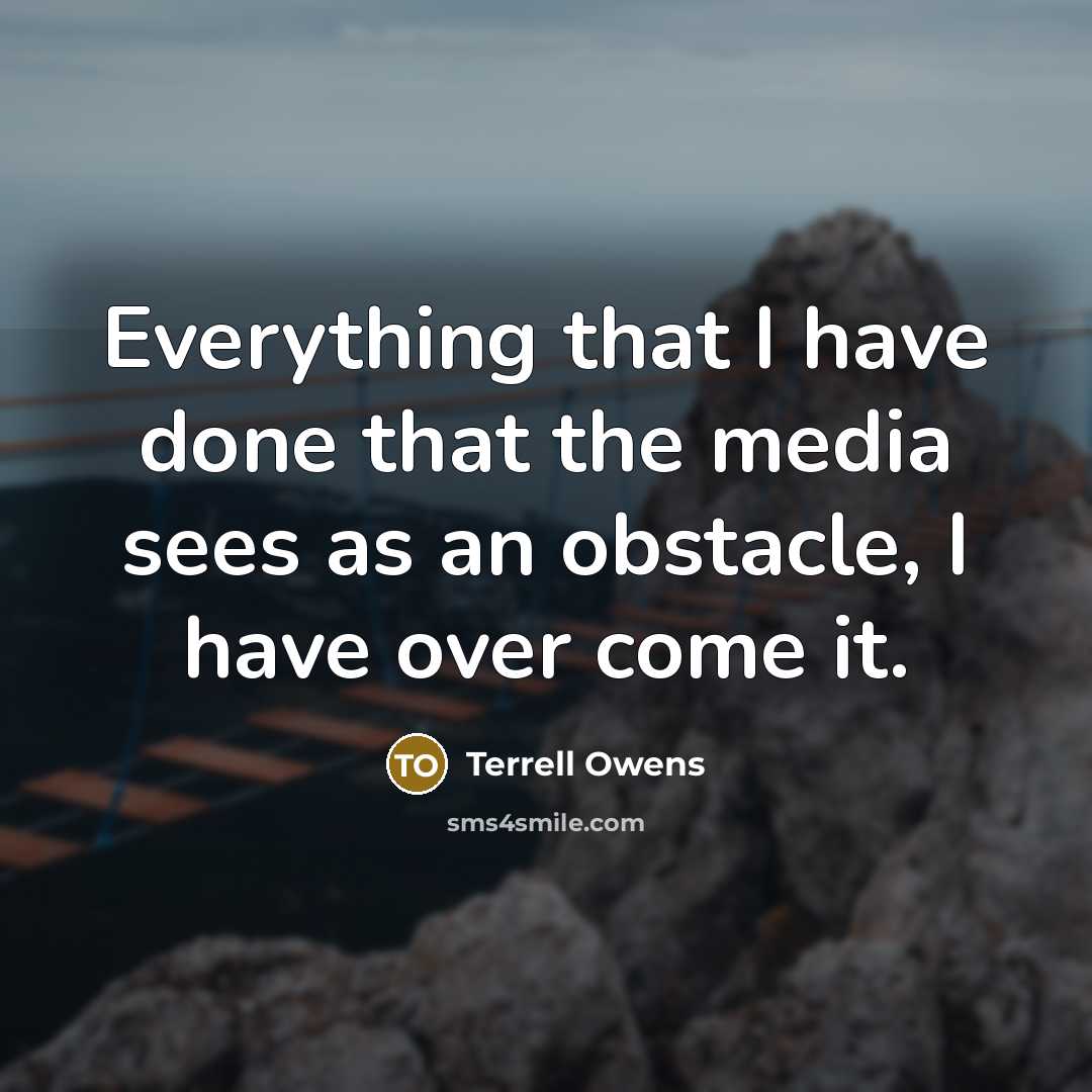 “Everything that I have done that the media sees as…” quote by Terrell Owens