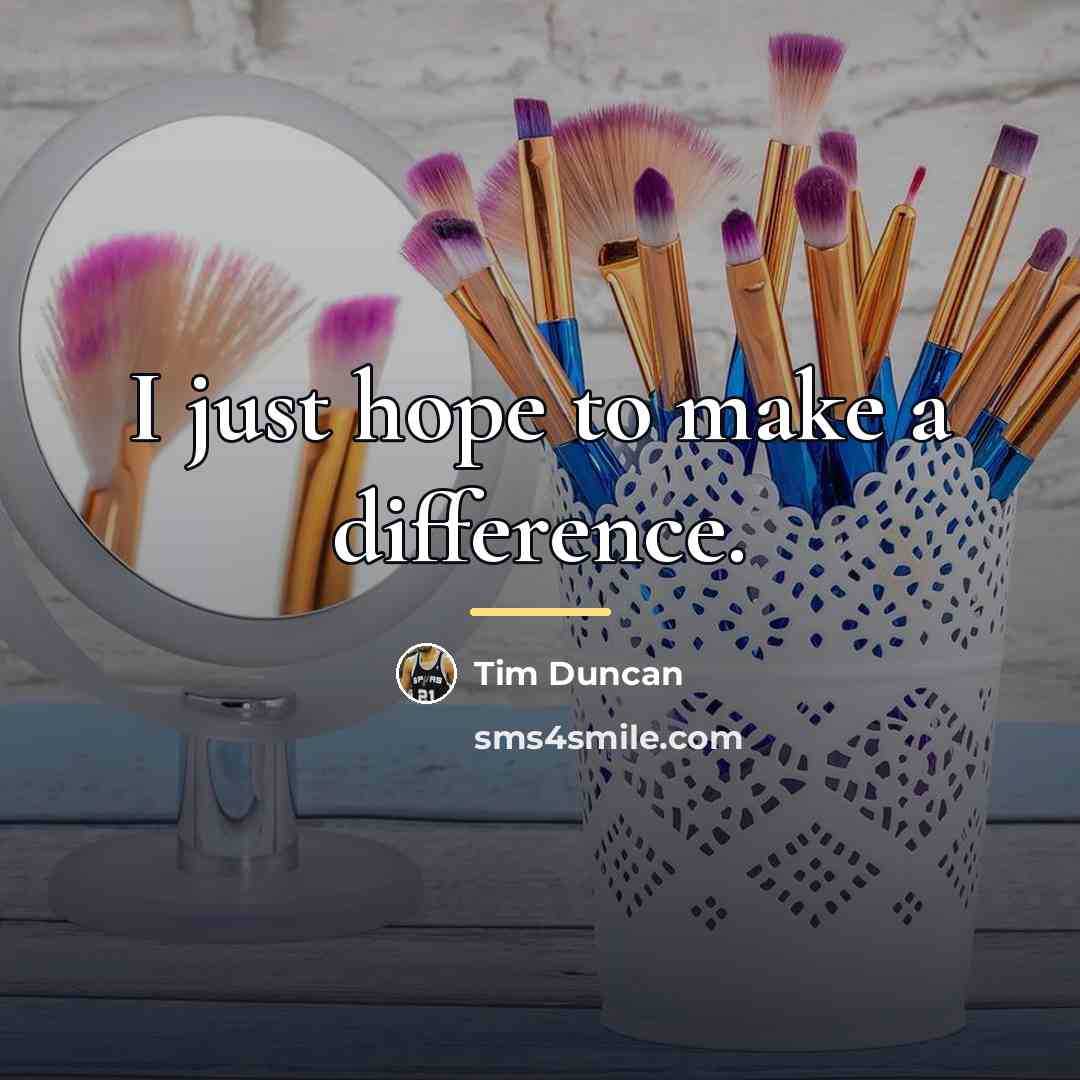 “I just hope to make a difference.…” quote by Tim Duncan