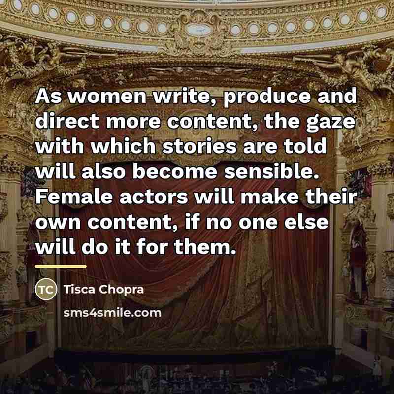 “As women write, produce and direct more content, the gaze…” quote by Tisca Chopra