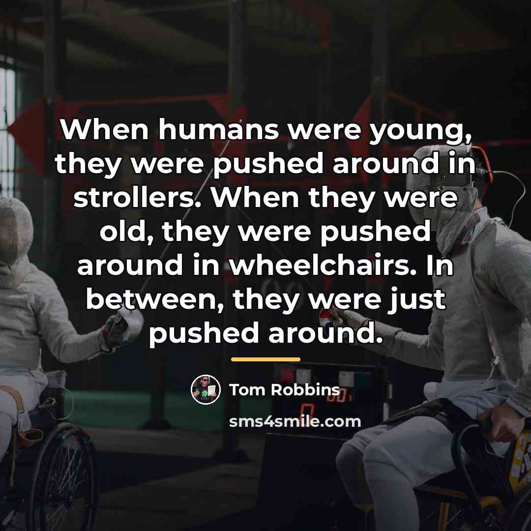 “When humans were young, they were pushed around in strollers.…” quote by Tom Robbins