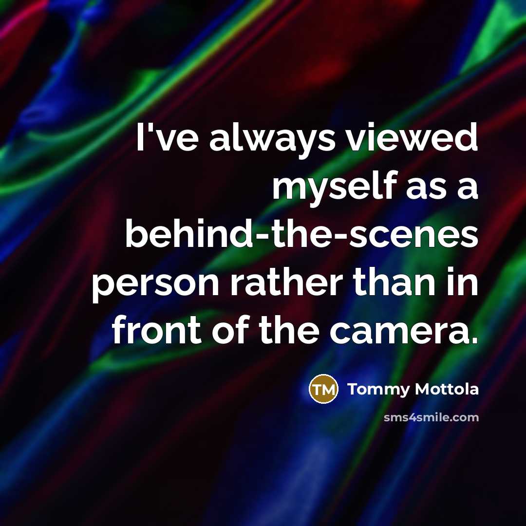 “I've always viewed myself as a behind-the-scenes person rather than…” quote by Tommy Mottola
