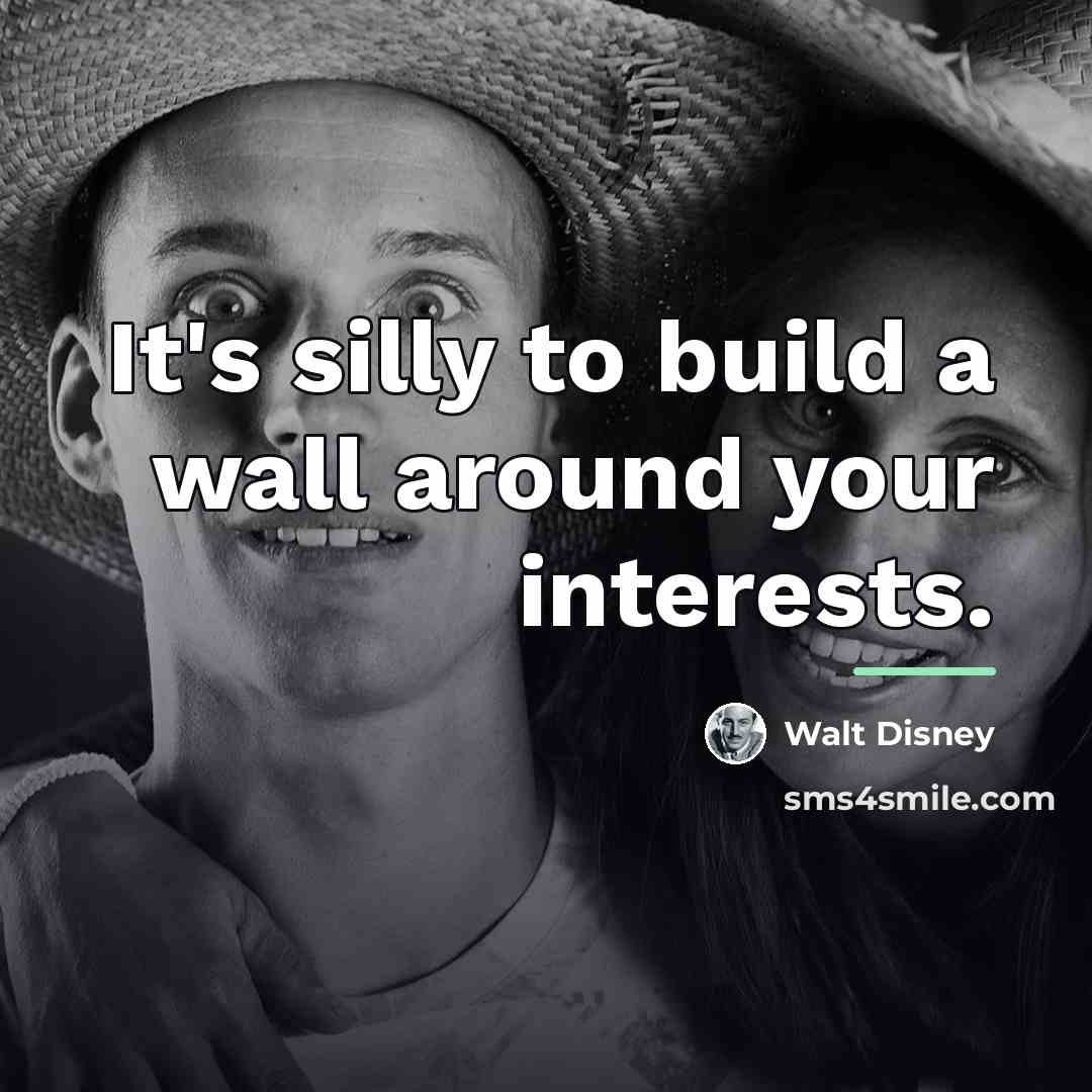 “It's silly to build a wall around your interests.…” quote by Walt Disney