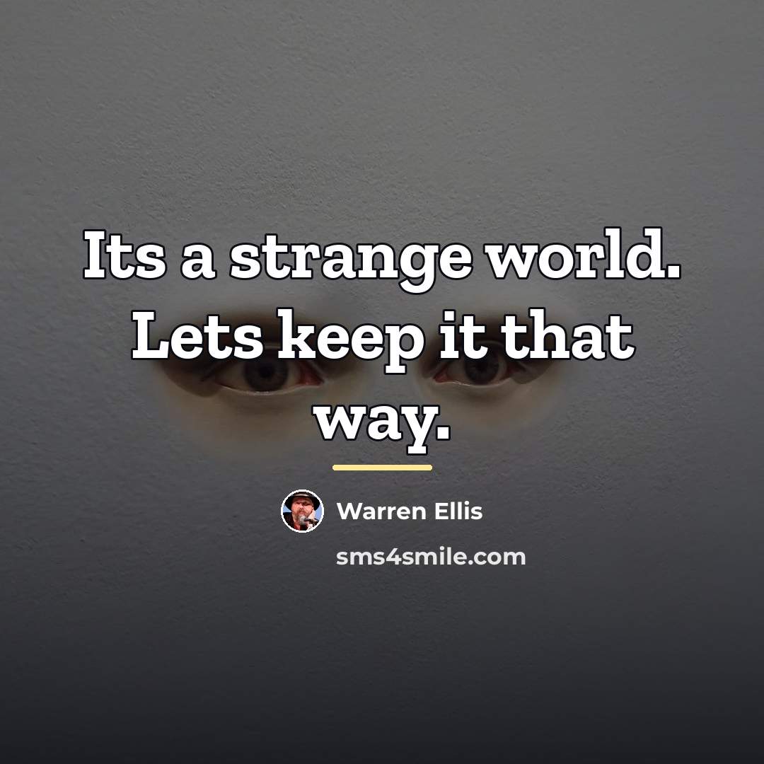 “Its a strange world. Lets keep it that way.…” quote by Warren Ellis