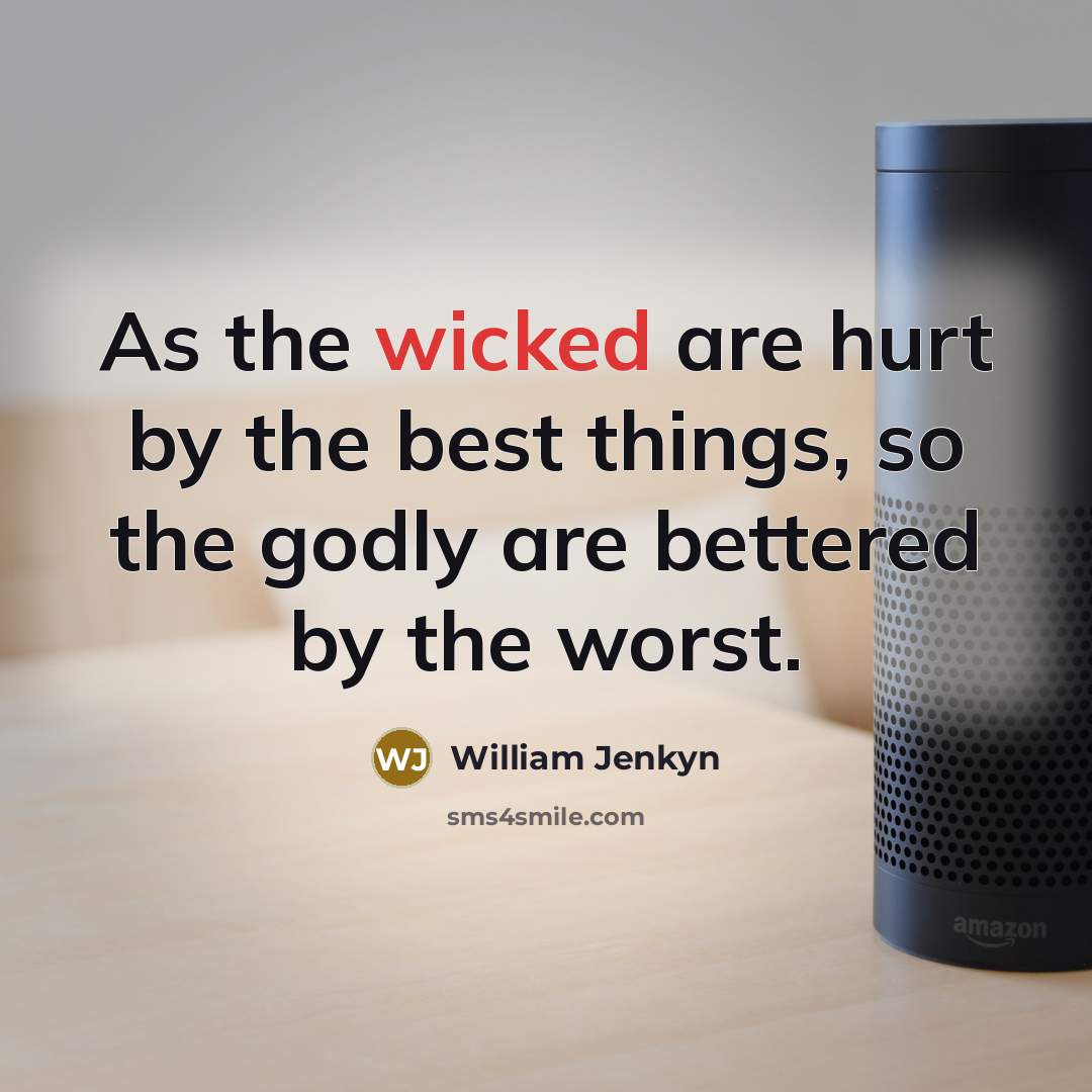 “As the wicked are hurt by the best things, so…” quote by William Jenkyn