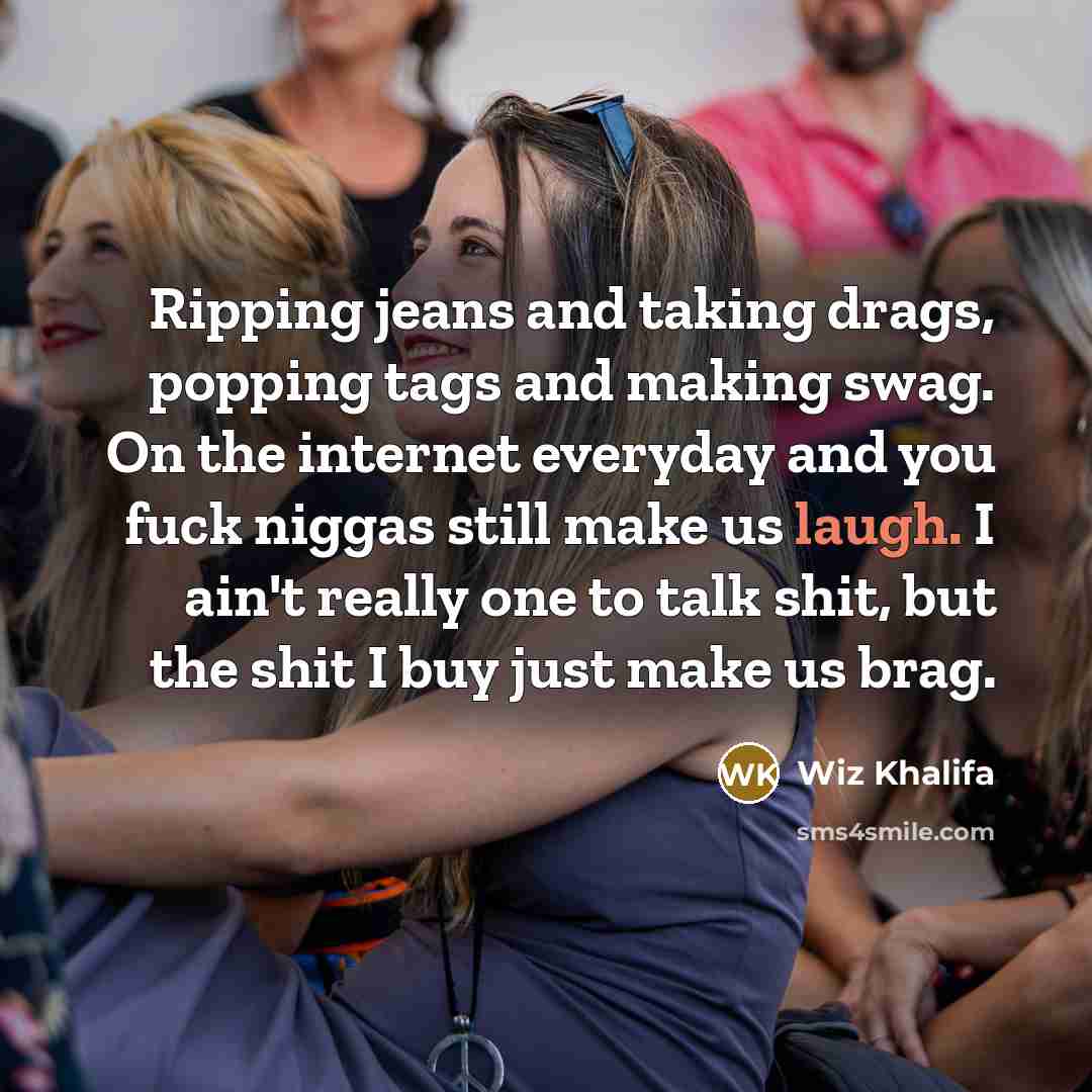 “Ripping jeans and taking drags, popping tags and making swag.…” quote by Wiz Khalifa