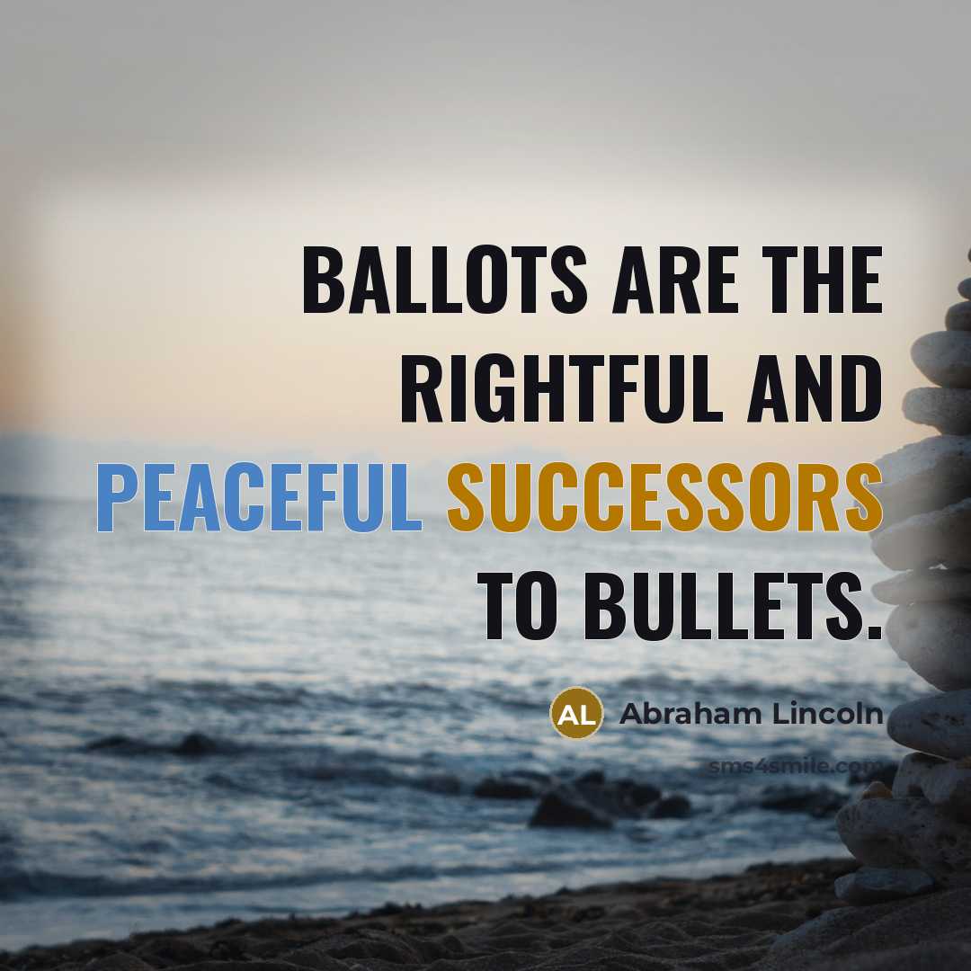 “Ballots are the rightful and peaceful successors to bullets.…” quote by Abraham Lincoln