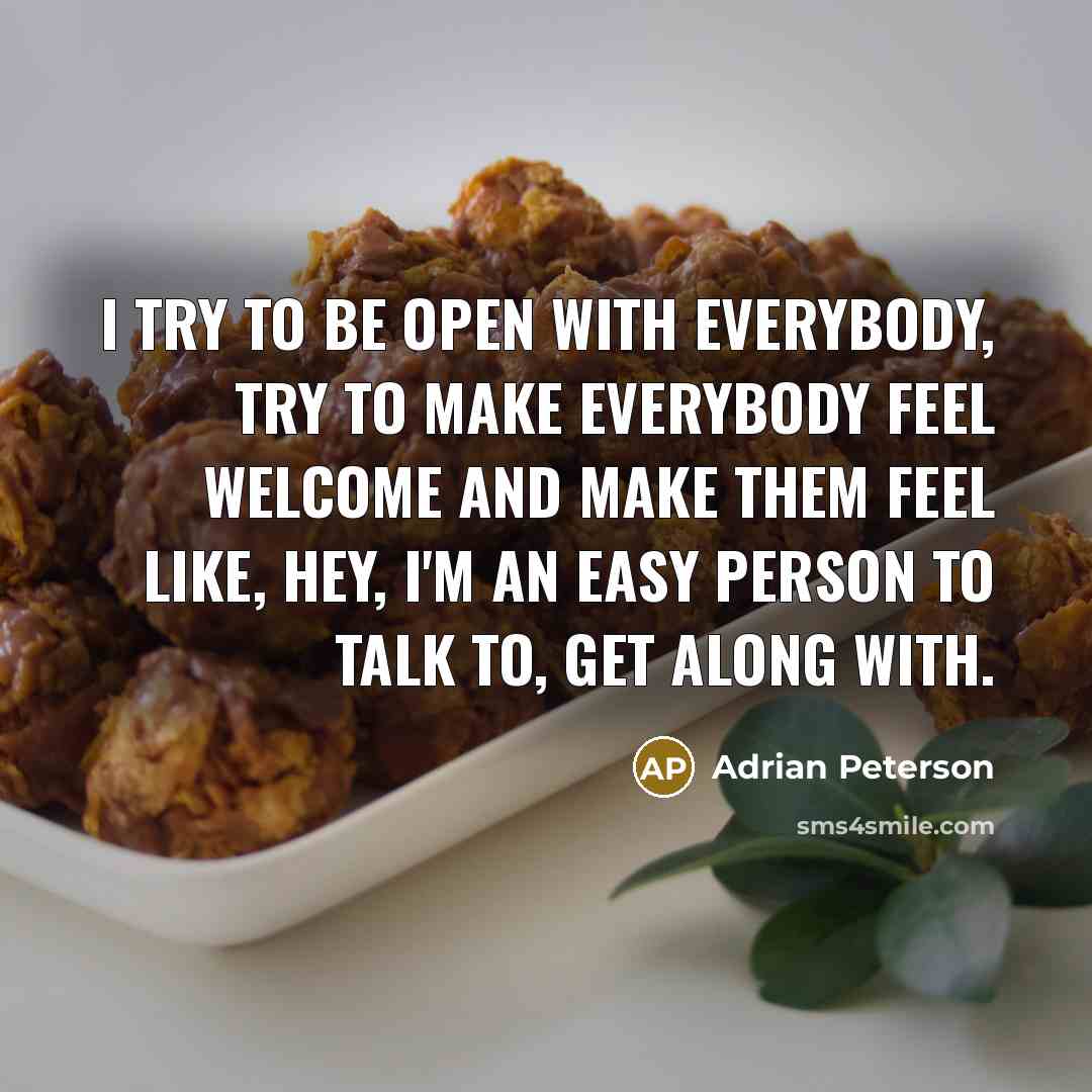 “I try to be open with everybody, try to make…” quote by Adrian Peterson