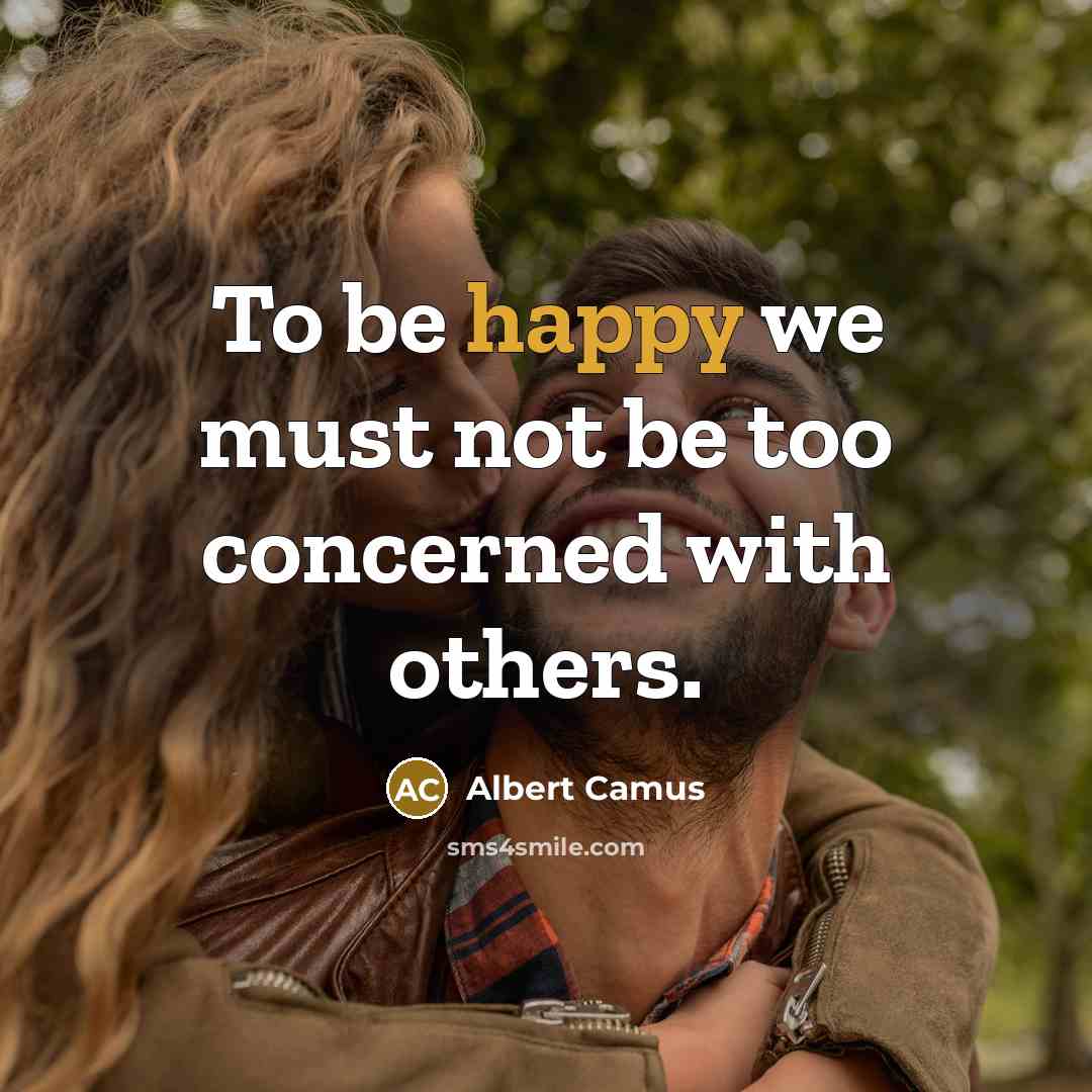 “To be happy we must not be too concerned with…” quote by Albert Camus