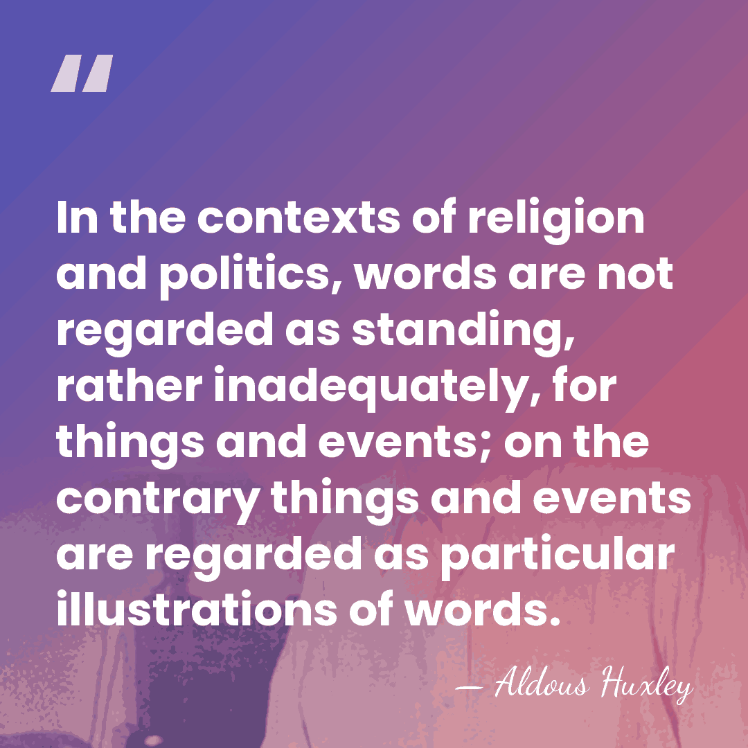 In the contexts of religion and politics, words are not regarded as&hellip; - Aldous Huxley