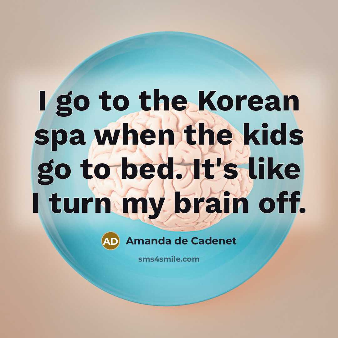 “I go to the Korean spa when the kids go…” quote by Amanda de Cadenet
