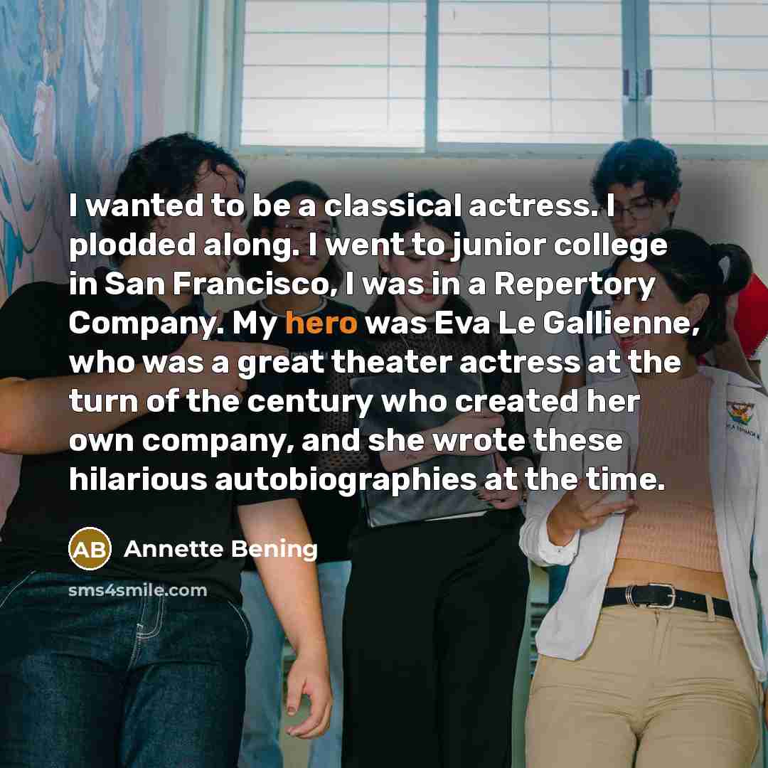 “I wanted to be a classical actress. I plodded along.…” quote by Annette Bening