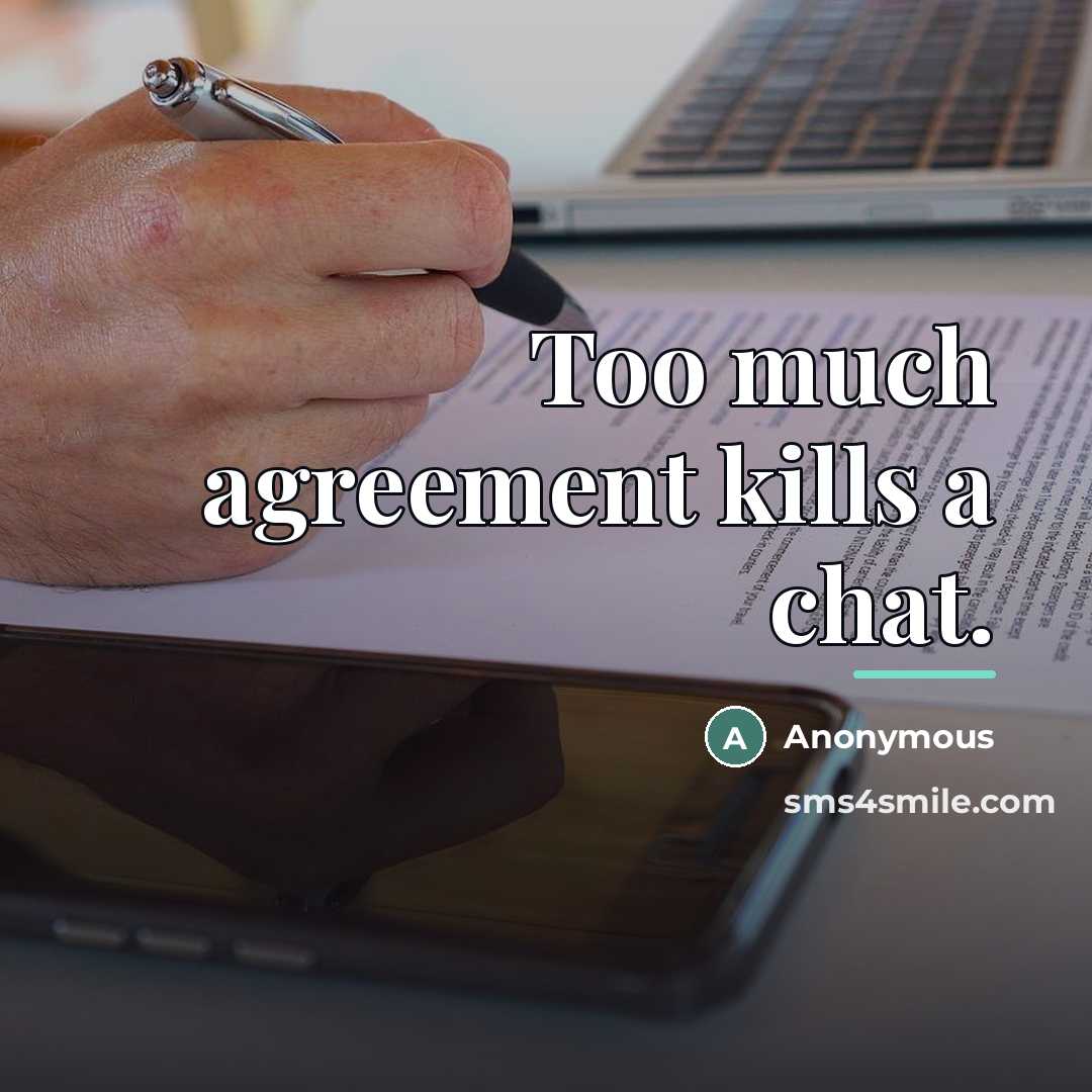 “Too much agreement kills a chat.…” quote by Anonymous