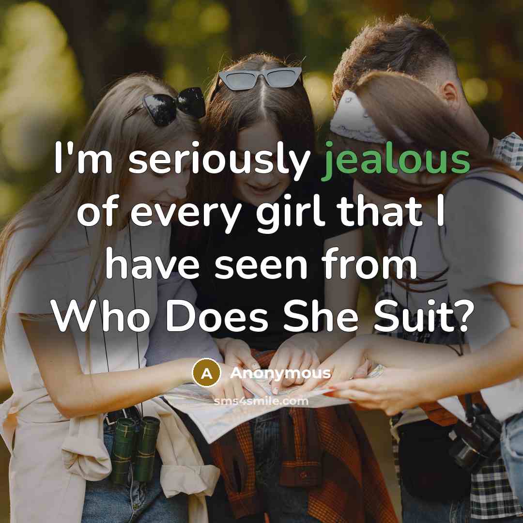 “I'm seriously jealous of every girl that I have seen…” quote by Anonymous