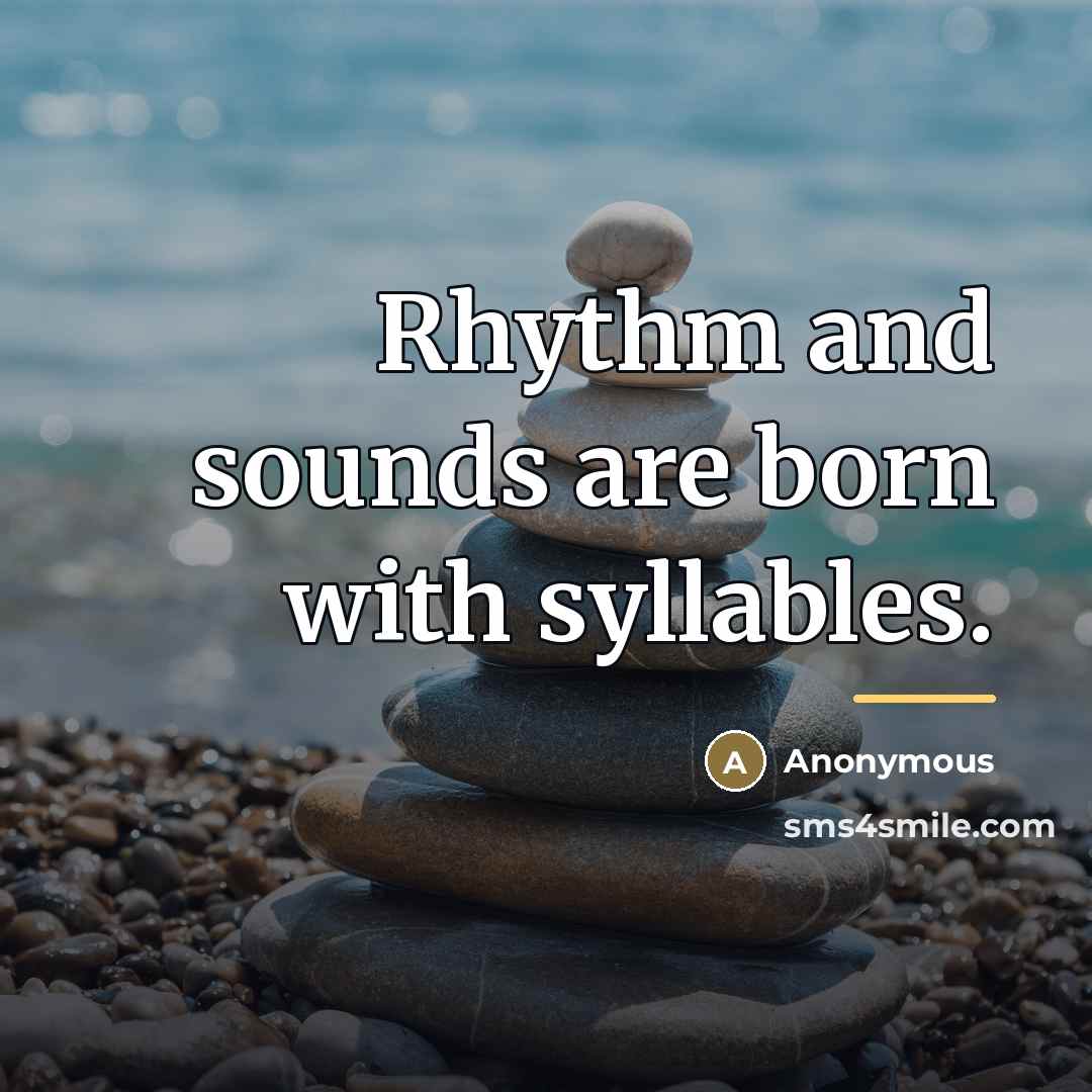 “Rhythm and sounds are born with syllables.…” quote by Anonymous