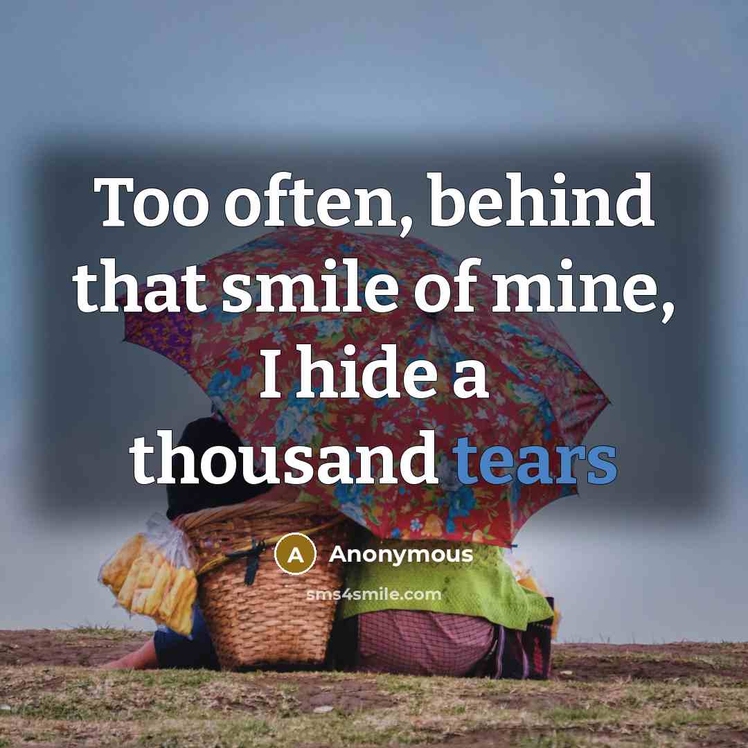 “Too often, behind that smile of mine, I hide a…” quote by Anonymous