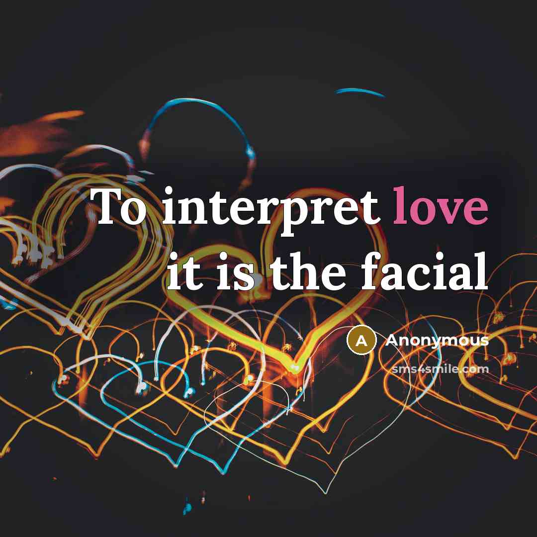 “To interpret love it is the facial…” quote by Anonymous