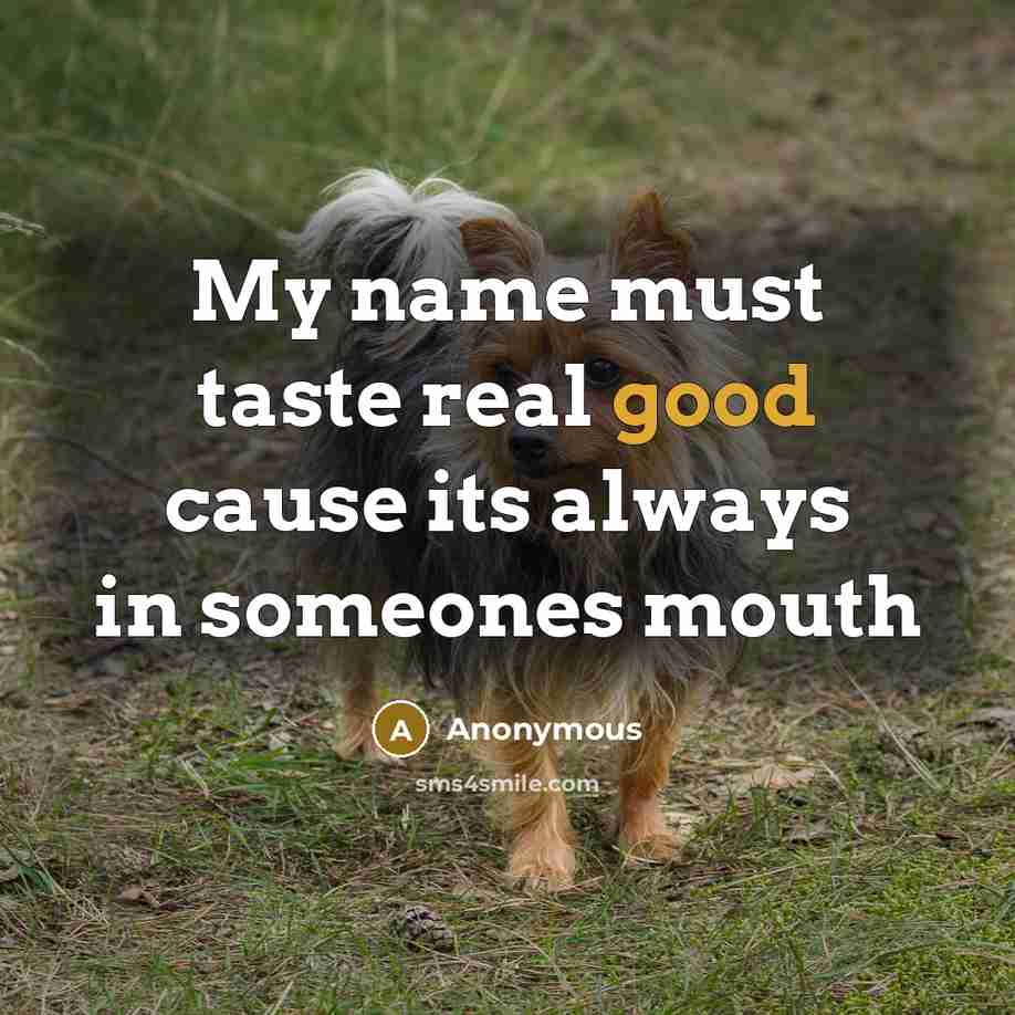 “My name must taste real good cause its always in…” quote by Anonymous