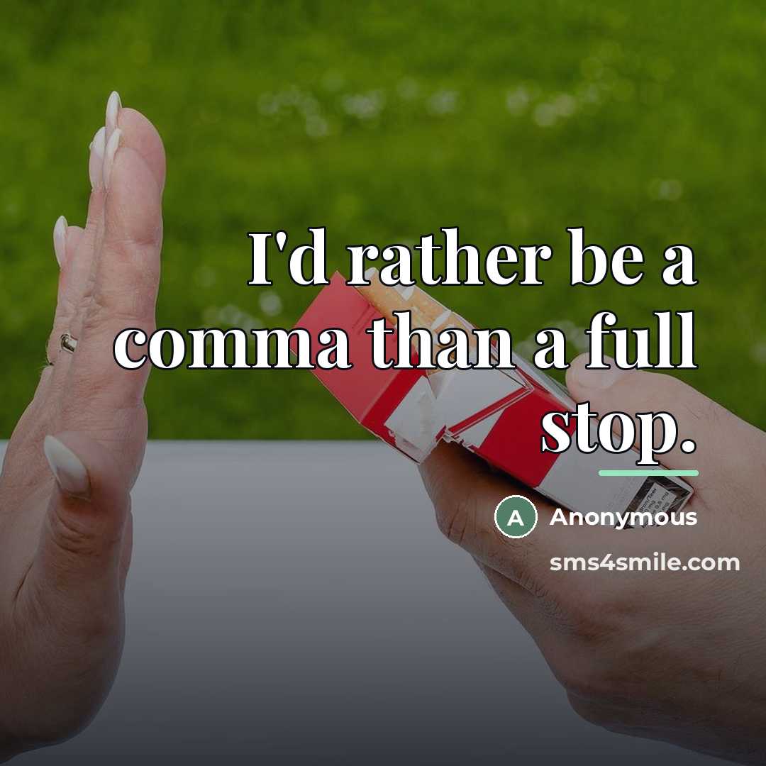 “I'd rather be a comma than a full stop.…” quote by Anonymous
