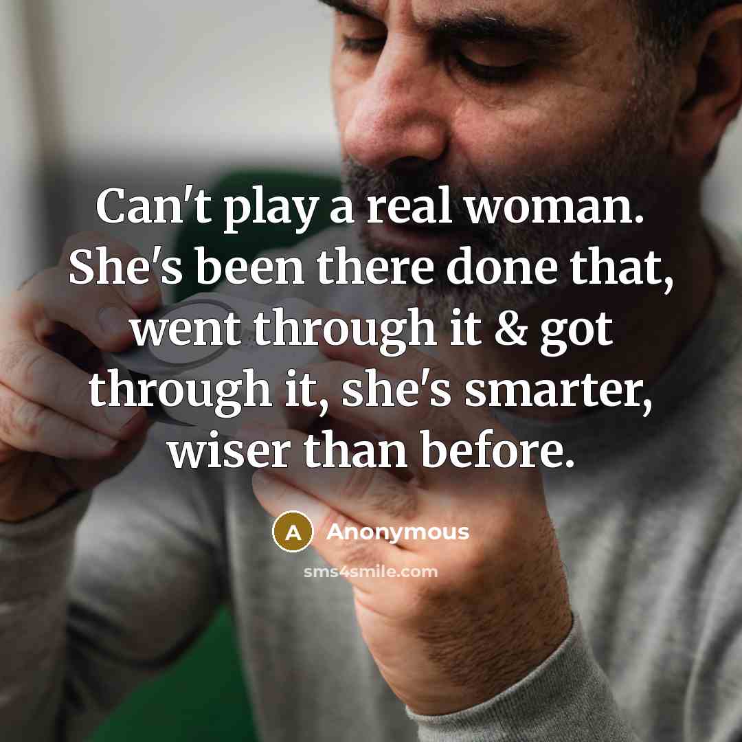 “Can't play a real woman. She's been there done that,…” quote by Anonymous