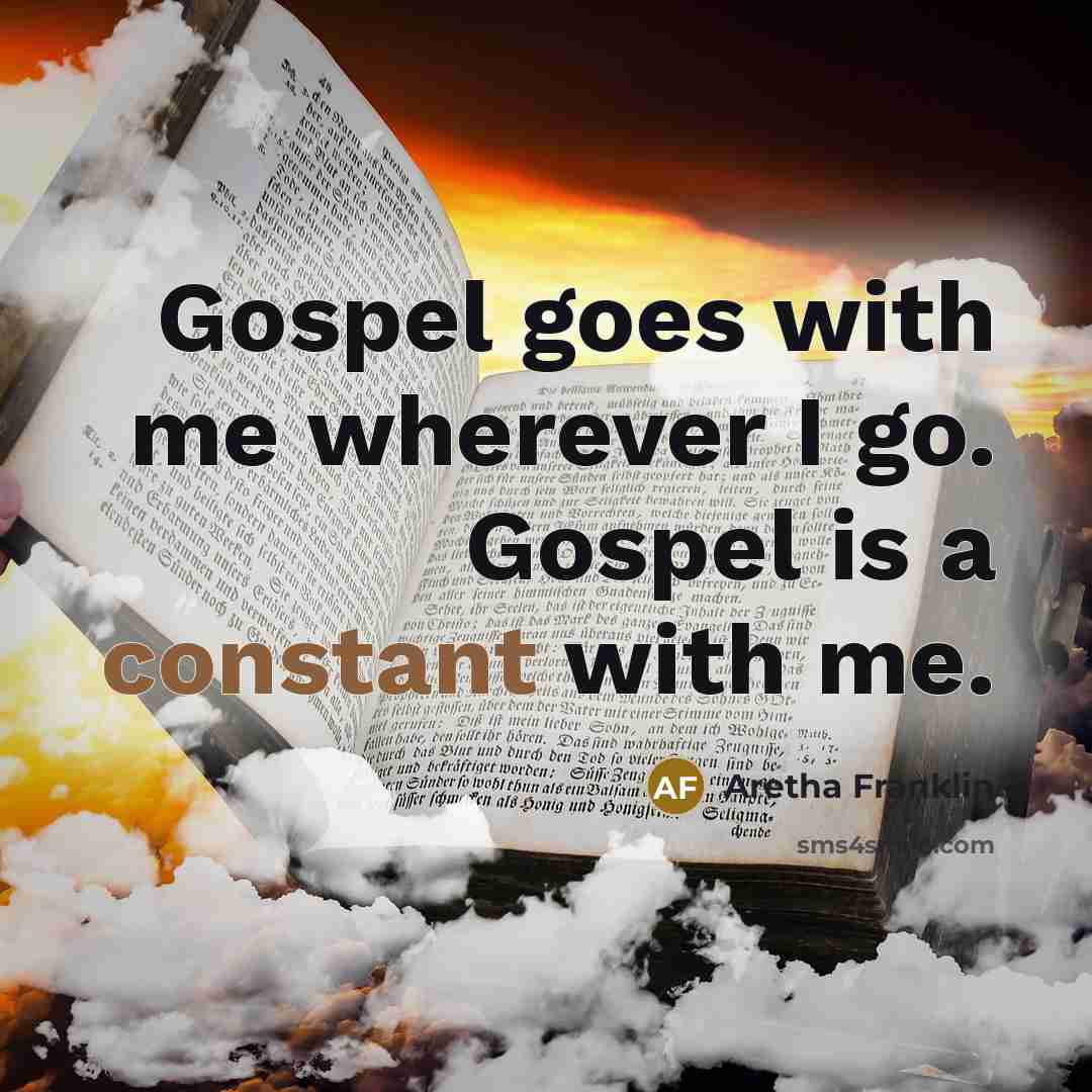 “Gospel goes with me wherever I go. Gospel is a…” quote by Aretha Franklin