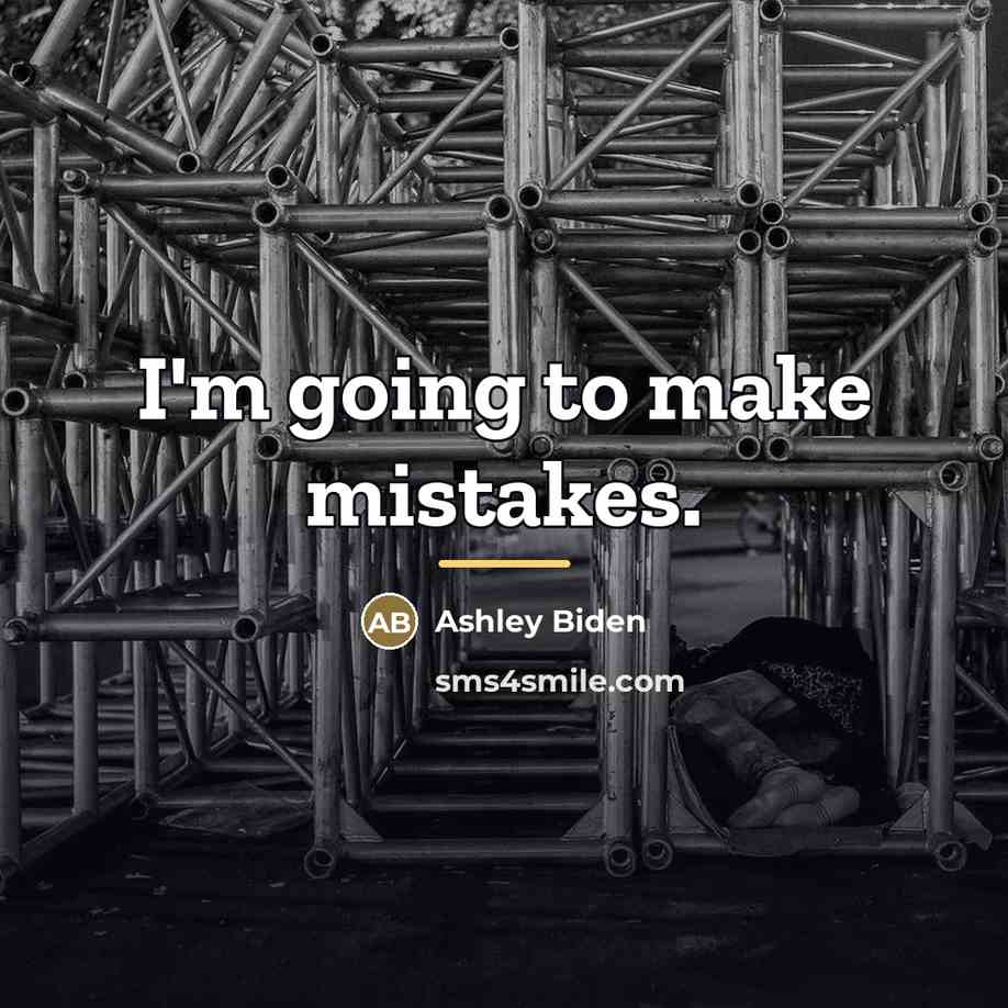 “I'm going to make mistakes.…” quote by Ashley Biden