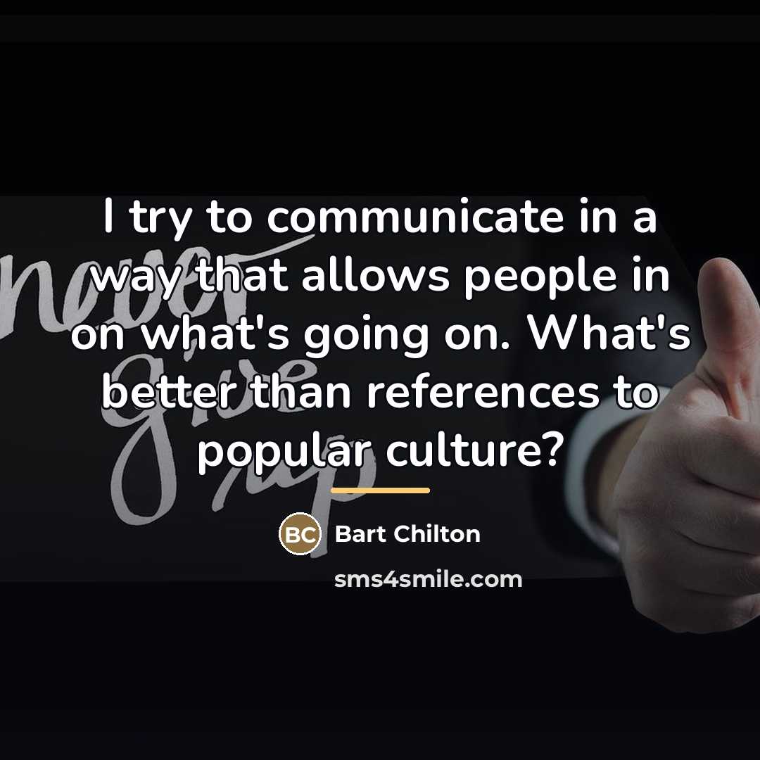 “I try to communicate in a way that allows people…” quote by Bart Chilton