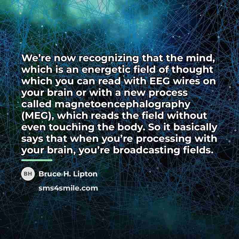 “We’re now recognizing that the mind, which is an energetic…” quote by Bruce H. Lipton