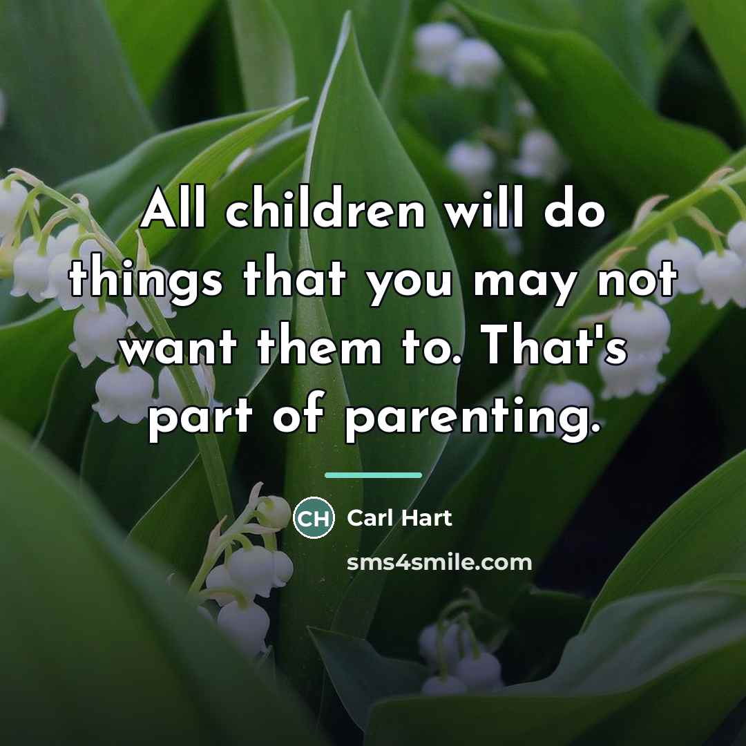 “All children will do things that you may not want…” quote by Carl Hart