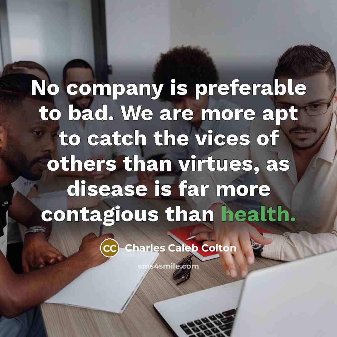 “No company is preferable to bad. We are more apt…” quote by Charles Caleb Colton