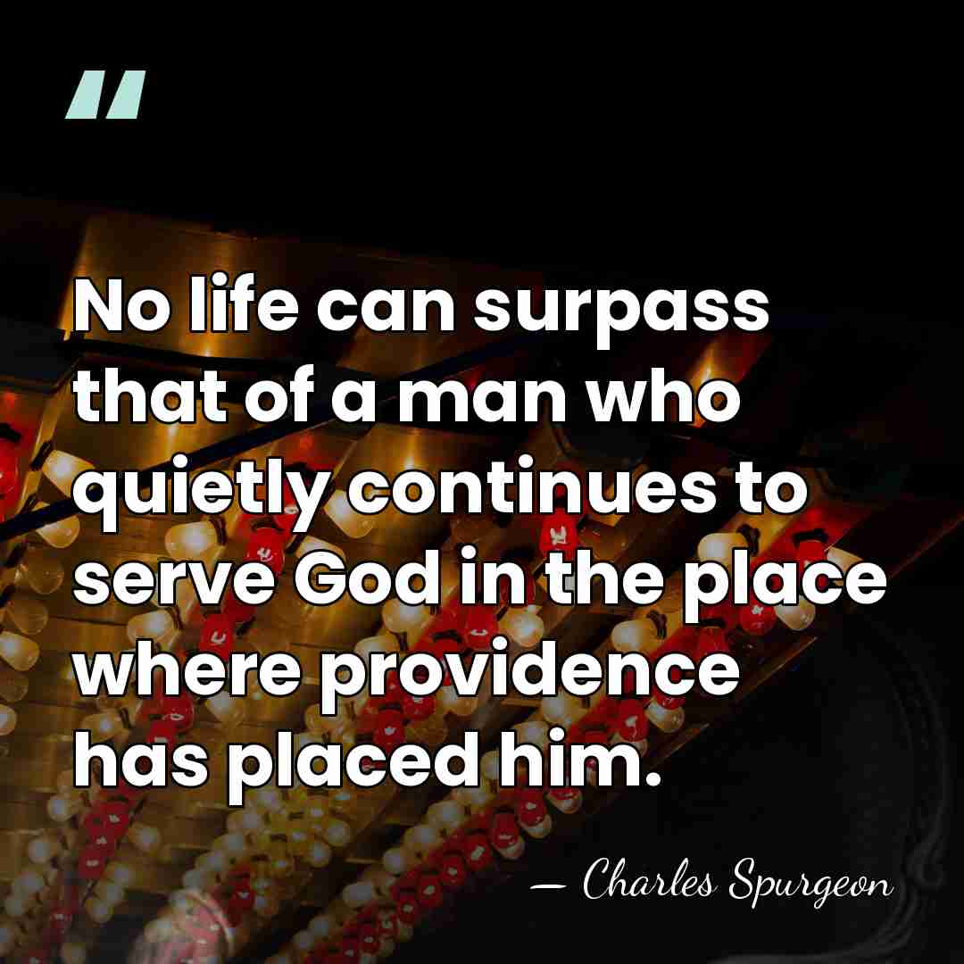 No life can surpass that of a man who quietly continues to&hellip; - Charles Spurgeon