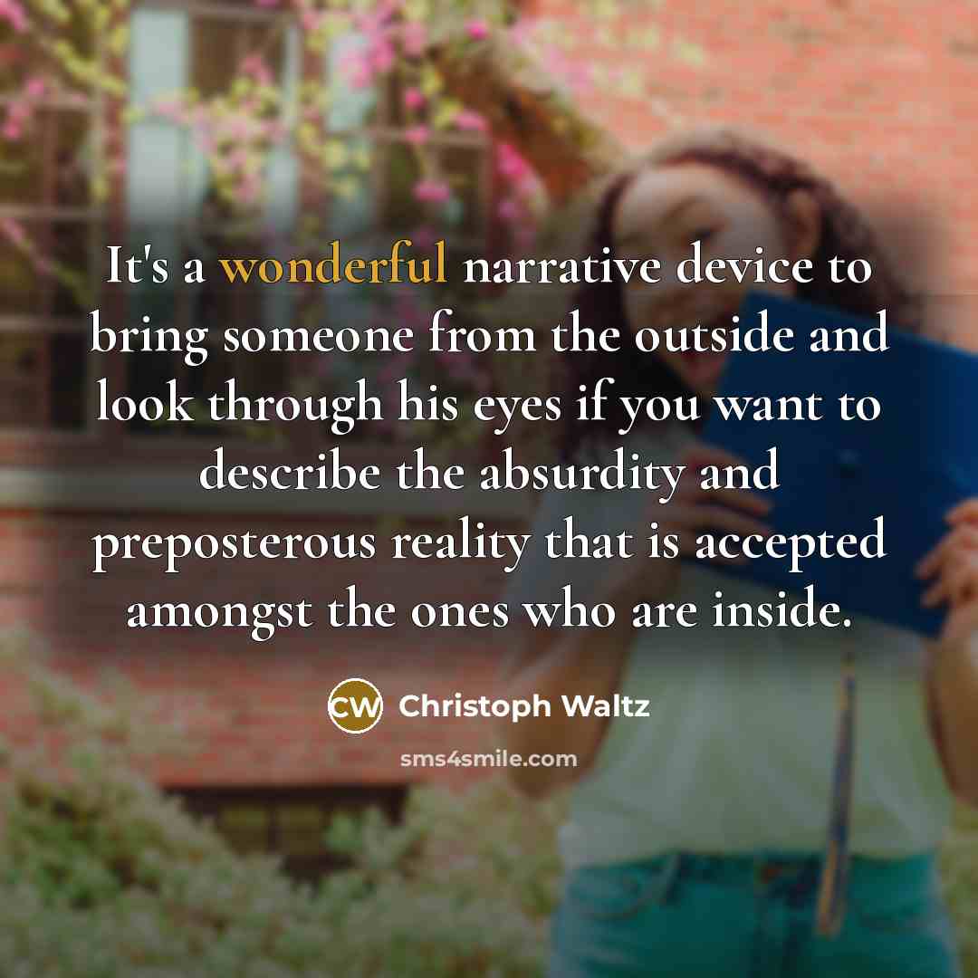 “It's a wonderful narrative device to bring someone from the…” quote by Christoph Waltz