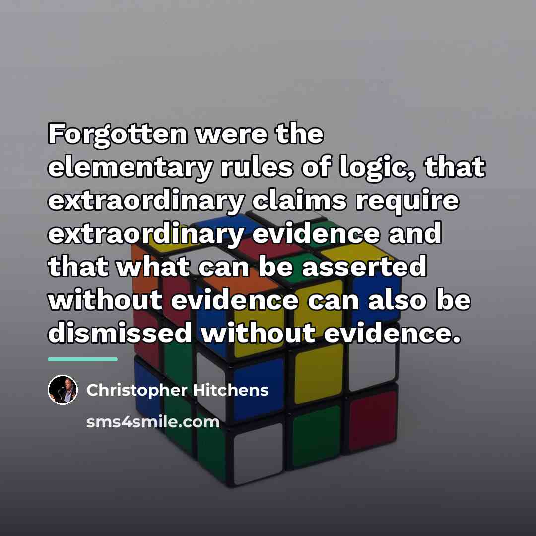 “Forgotten were the elementary rules of logic, that extraordinary claims…” quote by Christopher Hitchens
