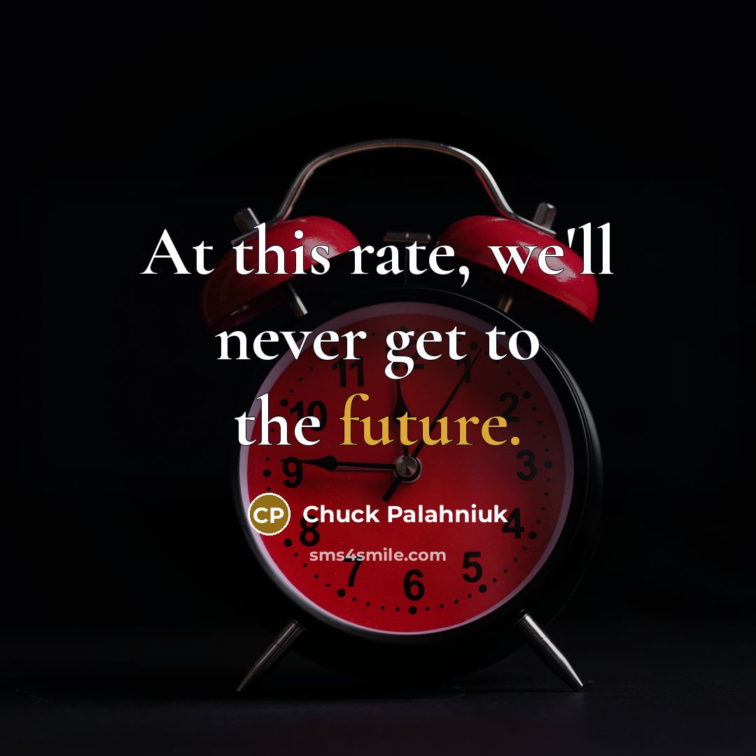 “At this rate, we'll never get to the future.…” quote by Chuck Palahniuk