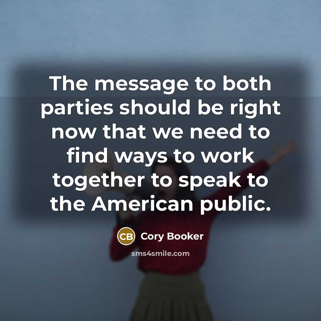 “The message to both parties should be right now that…” quote by Cory Booker