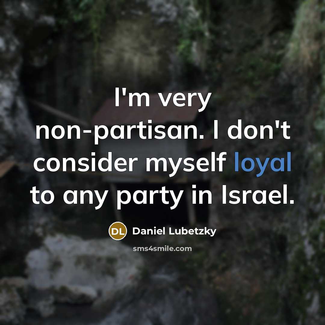 “I'm very non-partisan. I don't consider myself loyal to any…” quote by Daniel Lubetzky