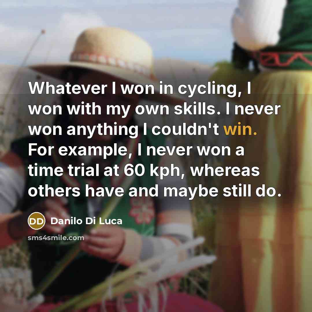 “Whatever I won in cycling, I won with my own…” quote by Danilo Di Luca
