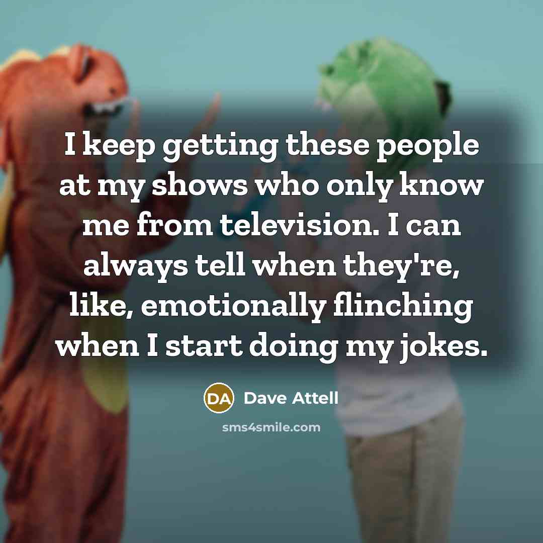 “I keep getting these people at my shows who only…” quote by Dave Attell