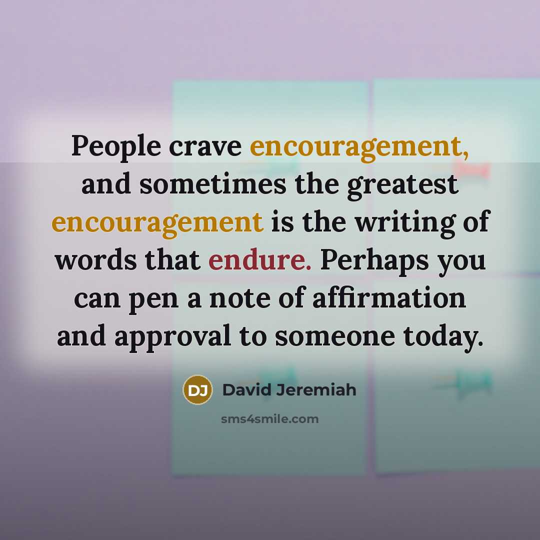 “People crave encouragement, and sometimes the greatest encouragement is the…” quote by David Jeremiah