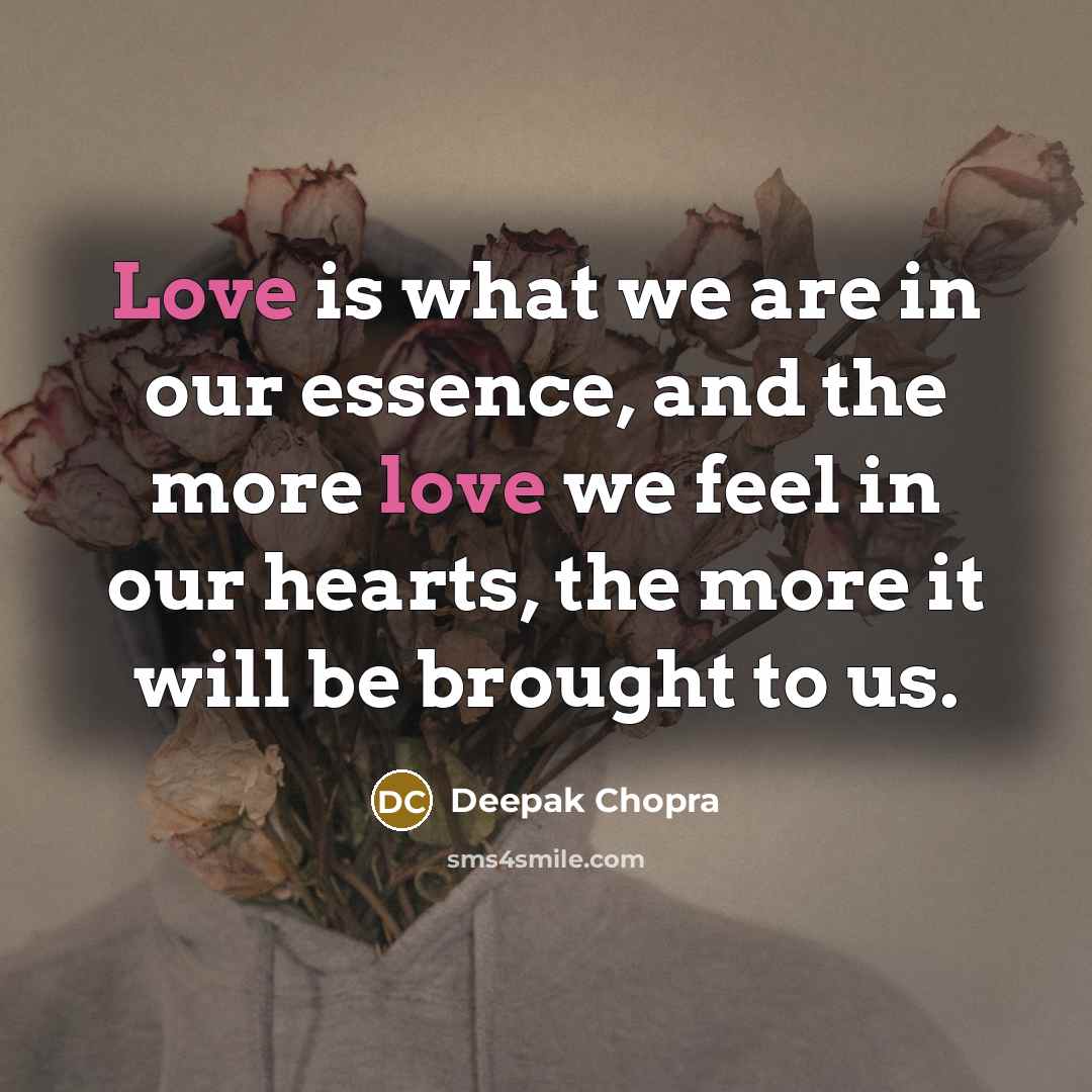 “Love is what we are in our essence, and the…” quote by Deepak Chopra